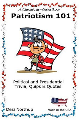 Patriotism 101: Presidential And Political Trivia, Quips & Quotes In Black And White-..