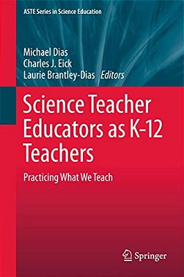 Science Teacher Educators As K-12 Teachers: Practicing What We Teach-..
