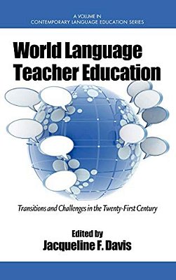 World Language Teacher Education: Transitions And Challenges In The 21St Century-..
