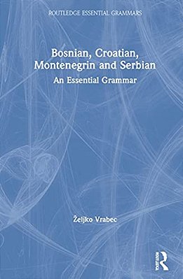 Bosnian, Croatian, Montenegrin And Serbian: An Essential Grammar-..