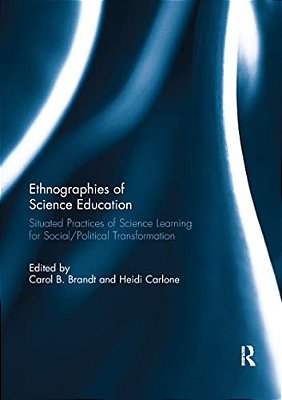 Ethnographies Of Science Education: Situated Practices Of Science Learning For Social/Political Transformation-..