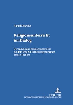 Religionsunterricht Im Dialog: Der Katholische Religionsunterricht Auf Dem Weg Zur Vernetzung Mit Seinen Affinen Faechern-..