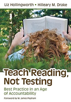 Teach Reading, Not Testing: Best Practice In An Age Of Accountability-..