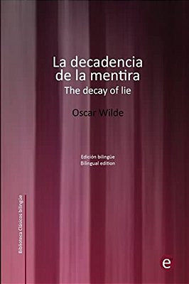 La Decadencia De La Mentira/The Decay Of Lie: Edición Bilingüe/Bilingual Edition-..