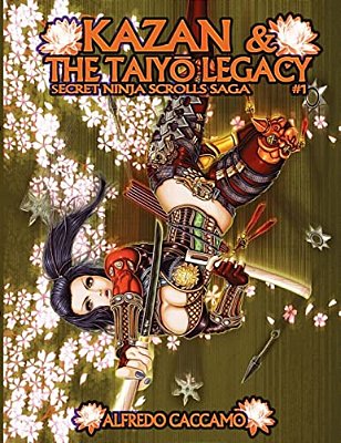 Kazan & The Taiyo Legacy - Secret Ninja Scrolls Saga #1: I Rotoli Segreti Dei Ninja Libro 1-..