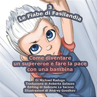 Le Fiabe Di Fasilandia - 3: Come Diventare Un Supereroe E Fare La Pace Con Una Bambina-..