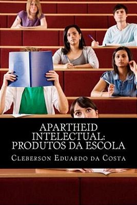 Apartheid Intelectual: Produtos Da Escola-..