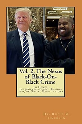 The Nexus Of Black-On-black Crime To Genes, Intergenerational Trauma And/Or Social Expectations Vol.2-..