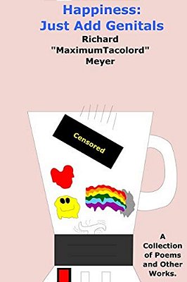 Happiness: Just Add Genitals: A Collection Of Poems And Other Works. -..