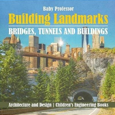 Building Landmarks - Bridges, Tunnels And Buildings - Architecture And Design Children's Engineering Books-..