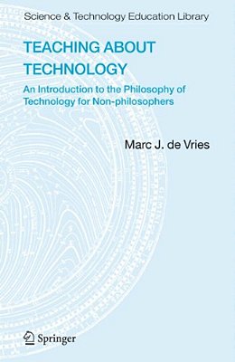 Teaching About Technology: An Introduction To The Philosophy Of Technology For Non-Philosophers-..