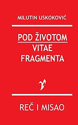 Pod Zivotom/Vitae Fragmenta-..