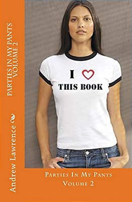 Parties In My Pants Volume 2: Fun And Funny Stories From Life-..