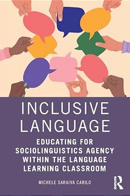 Inclusive Language: Educating For Sociolinguistics Agency Within The Language Learning Classroom-..