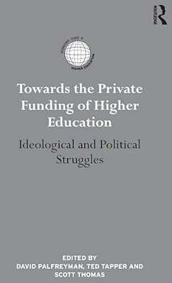 Towards The Private Funding Of Higher Education: Ideological And Political Struggles-..