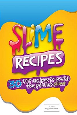 Slime Recipes: Diy Recipes To Make The Perfect Slime-..