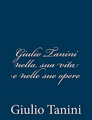Giulio Tanini Nella Sua Vita E Nelle Sue Opere-..