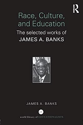 Race, Culture, And Education: The Selected Works Of James A. Banks-..