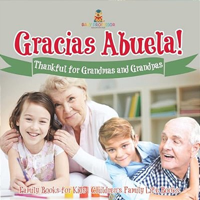 ¡Gracias Abuela! Thankful For Grandmas And Grandpas - Family Books For Kids Children's Family Life Book-..
