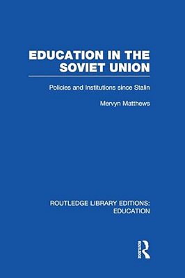 Education In The Soviet Union: Policies And Institutions Since Stalin-..