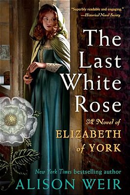 The Last White Rose: A Novel Of Elizabeth Of York-..