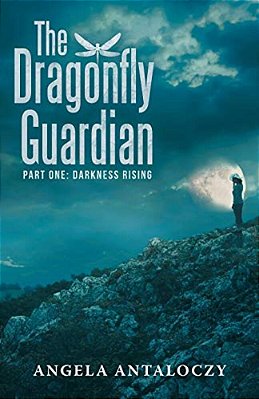 The Dragonfly Guardian: Part One: Darkness Rising-..