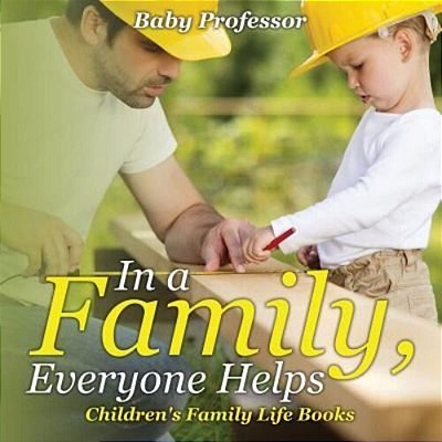 In A Family, Everyone Helps- Children's Family Life Books-..