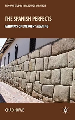 The Spanish Perfects: Pathways Of Emergent Meaning-..