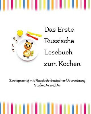 Das Erste Russische Lesebuch Zum Kochen: Zweisprachig Mit Russisch-Deutscher Übersetzung-..