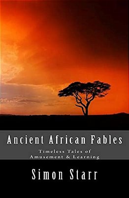 Ancient African Fables: Timeless Tales Of Amusement & Learning-..