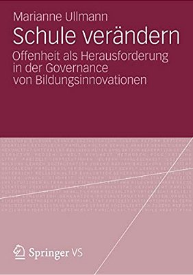 Schule Verändern: Offenheit Als Herausforderung In Der Governance Von Bildungsinnovationen-..