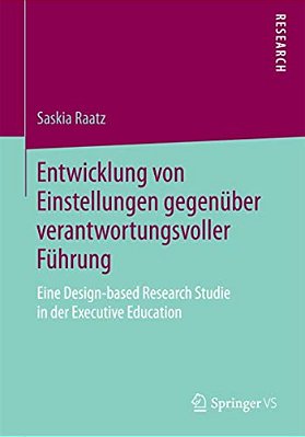 Entwicklung Von Einstellungen Gegenüber Verantwortungsvoller Führung: Eine Design-Based Research Studie In Der Executive Education-..