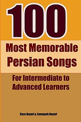 100 Most Memorable Persian Songs: For Intermediate To Advanced Persian Learners-..