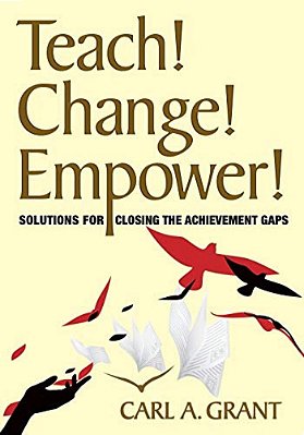 Teach! Change! Empower!: Solutions For Closing The Achievement Gaps-..