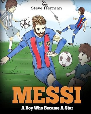 Messi: A Boy Who Became A Star. Inspiring Children Book About Lionel Messi - One Of The Best Soccer Players In History. (Soccer Book For Kids)-..