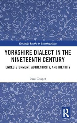 Yorkshire Dialect In The Nineteenth Century: Enregisterment, Authenticity, And Identity-..