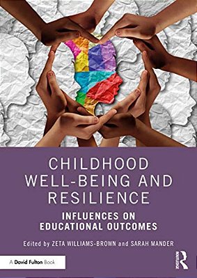 Childhood Well-Being And Resilience: Influences On Educational Outcomes-..