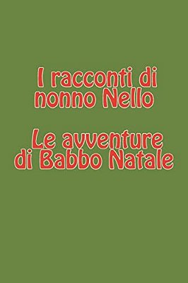 I Racconti Di Nonno Nello - Le Avventure Di Babbo Natale: Lo Sciopero Degli Elfi - Babbo Natale E L'Alieno - La Strana Statua Di Ghiaccio-..
