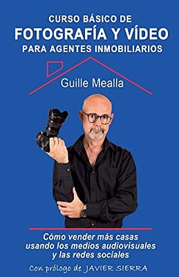 Curso Básico De Fotografía Y Vídeo Para Agentes Inmobiliarios: Cómo Vender Casas Usando Los Medios Audiovisuales Y Las Redes Sociales-..
