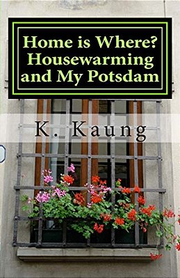 Home Is Where? Housewarming And My Potsdam: Stories Of House And Home-..