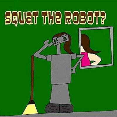 Squat The Robot?-..