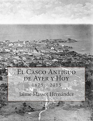 El Casco Antiguo De Ayer Y Hoy: 140 Años De Historia En Imágenes (1875-2015)-..