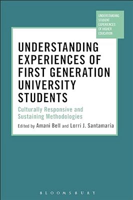 Understanding Experiences Of First Generation University Students: Culturally Responsive And Sustaining Methodologies-..