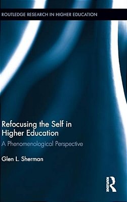 Refocusing The Self In Higher Education: A Phenomenological Perspective-..