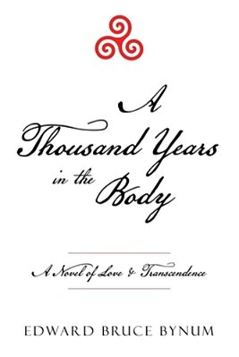 A Thousand Years In The Body: A Novel Of Love & Transcendence-..