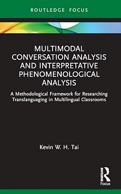 Multimodal Conversation Analysis And Interpretative Phenomenological Analysis: A Methodological Framework For Researching Translanguaging In Multiling-..