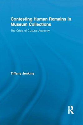 Contesting Human Remains In Museum Collections: The Crisis Of Cultural Authority-..