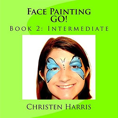 Face Painting Go!: Book 2: Intermediate-..