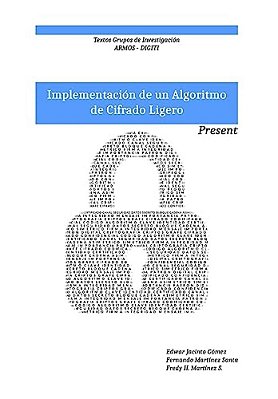 Implementacion De Un Algoritmo De Cifrado Ligero: Present: Textos Grupo De Investigacion Armos-..