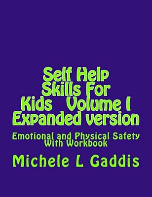 Self Help Skills For Kids - Epanded Version: Emotional And Physical Safety-..